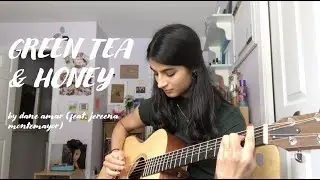 green tea & honey- dane amar cover (feat. jereena montemayor) // dilly cooner