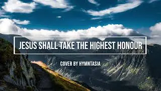 Jesus Shall Take the Highest Honour / Chris Bowater / piano instrumental cover with lyrics