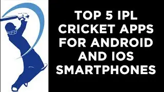 Top 5 IPL Cricket Apps for Android and iOS smartphones