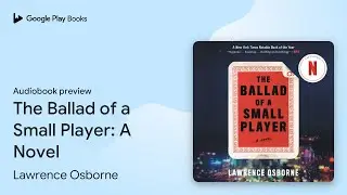 The Ballad of a Small Player: A Novel by Lawrence Osborne &middot; Audiobook preview