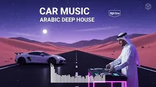 CAR MUSIC | Driving Alone in the Desert 🐪 Chill Instrumental Arabic House