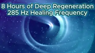 285 Hz Healing Frequency &ndash; 8 Hours of Deep Regeneration, Sleep, and Body Recovery Music