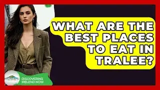 What Are The Best Places To Eat In Tralee? - Discovering Ireland Now
