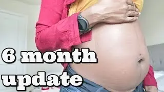 6 month Pregnancy Update