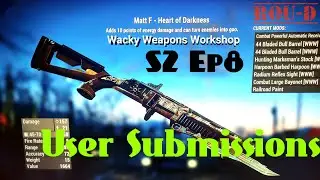 Fallout 4 - Wacky Weapons Workshop - S2 EP8 - User Submissions