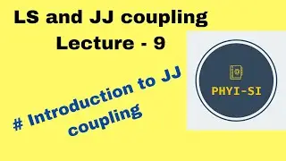 LS and JJ coupling- Lecture 9 -  Introduction to j-j coupling