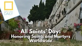 All Saints&rsquo; Day: Honoring Saints and Martyrs Worldwide