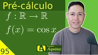 Função Cosseno - Definição, Gráfico e Propriedades. | 95. Pré-cálculo.