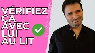 Ce qu’il faut vérifier AVANT TOUT avec un HOMME AU LIT pour du long terme