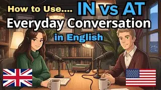 How to Use In vs At in Everyday English Conversations | English Conversation Practice
