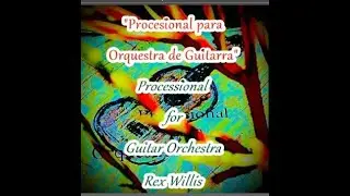 Processional for Guitar Orchestra by Rex Willis