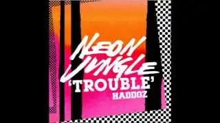 Neon Jungle Haddoz - Trouble (Audio)