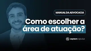 MANUAL DA ADVOCACIA | Como escolher sua área de atuação?
