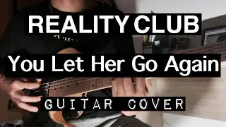 Reality Club - You Let Her Go Again (Guitar Cover)