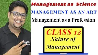 EPISODE 3 NATURE OF MANAGEMENT  | SCIENCE | ART | PROFESSION CLASS 12
