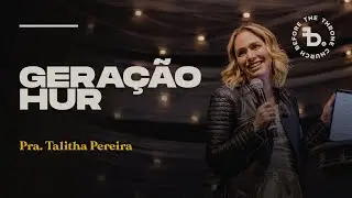 Geração Hur | Pra. Talitha Pereira | Igreja Diante do Trono