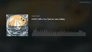 EP#371 Off to New York for some Sailing