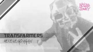 Transfarmers - Here we go again (Noize Junky) PREVIEW