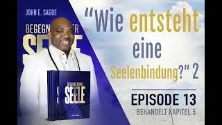 Fokus: Seelenbindungen durch Emotionale Abh&auml;ngigkeit /Episode 13/Begegne Deiner Seele /John E. Sagoe