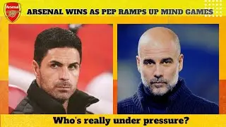 Arsenal wins as Pep ramps up the psycological warfare. Who is truly under pressure? Liverpool...