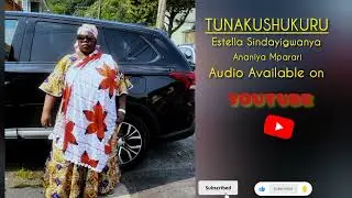 TUNAKUSHUKURU By Estella Sindayigwanya