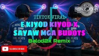 E Kiyod Kiyod X Sayaw Mga Budots (Balod2x Remix) - DJ Renz John Remix - 2k25