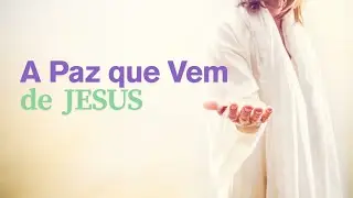 A Paz que Vem de Jesus | Receba Descanso e Luz Agora