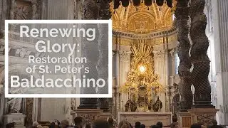 Renewing Glory: The Restoration of St. Peter's Baldacchino