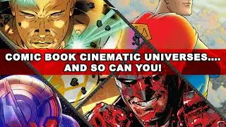 Comic Book Cinematic Universes... and so can you!