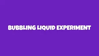 Bubbling Liquid Experiment - Experiment #2