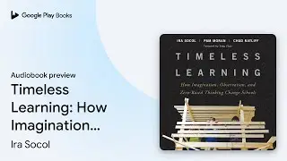 Timeless Learning: How Imagination,&hellip; by Ira Socol &middot; Audiobook preview