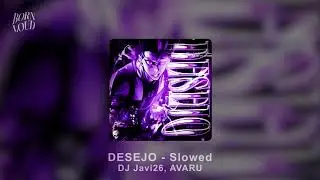 DESEJO (Slowed) - DJ Javi26, AVARU