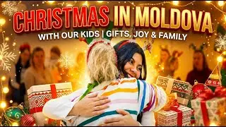 Christmas in Moldova with Our Kids | Gifts, Joy & Family