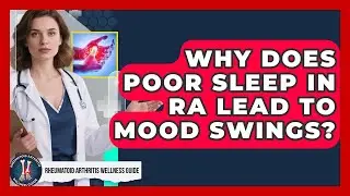 Why Does Poor Sleep In RA Lead To Mood Swings? - Rheumatoid Arthritis Wellness Guide