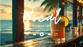 VOCAL Elevated Jazz：Light & Stylish Acid Jazz for a Blissful Weekend【作業用BGM】