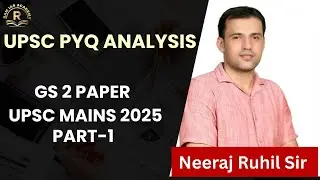 UPSC PYQ Analysis | UPSC Mains 2025 GS 2 Paper | Neeraj Ruhil Sir | Best UPSC Coaching in Delhi