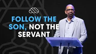 FOLLOW THE SON, NOT THE SERVANT | Pastor Aubrey Kishna