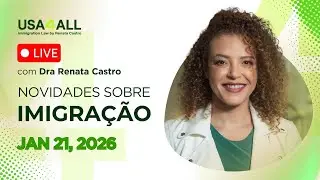 Novidades sobre imigração - AO VIVO 21 DE JANEIRO DE 2026