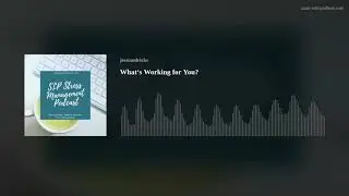 What&lsquo;s Working for You?