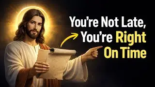✝️ God Says:  You’re Not Late - You’re Right On Time | God's Message Now #godsays