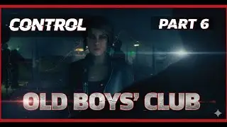 Old Boys' Club -- Control Part 6 (Steam Deck OLED)