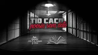 TIO CACO-POESIA SEM DATA part. JR DO CAMPÃO, LADRIANO CPX e DJ SENSE