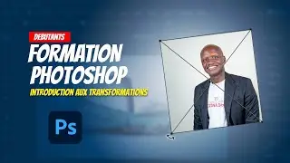 Module 1 Chapitre 5 : Introduction aux transformations #photoshop