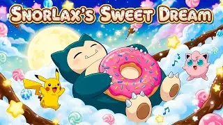 Snorlax&rsquo;s Sweet Dream | Pok&eacute;mon Bedtime Story for Kids