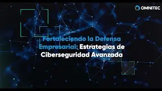 Omnitec: Soluciones Avanzadas en Estrategias de Ciberseguridad
