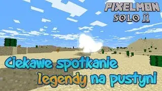 Ciekawe spotkanie Legendy na pustyni - Pixelmon Solo 2 odc. 1
