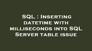 SQL : Inserting datetime with milliseconds into SQL Server table issue