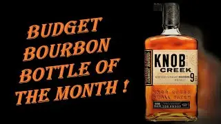 Knob Creek 9 Year Review - Budget Bourbon Bottle of the Month !