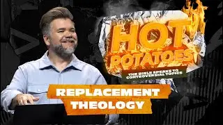 Replacement Theology | Hot Potatoes: Vol. 3