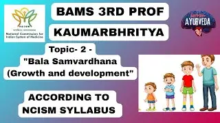 Kaumarbhritya  (Topic 2 ) Bala Samvardhana (Growth and Development)  NCISM SYLLABUSS.  LIVE LECTURE